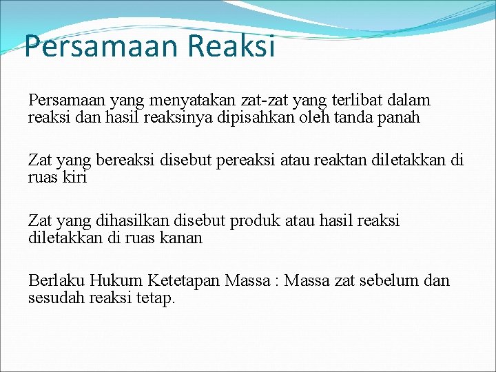 Persamaan Reaksi Persamaan yang menyatakan zat-zat yang terlibat dalam reaksi dan hasil reaksinya dipisahkan