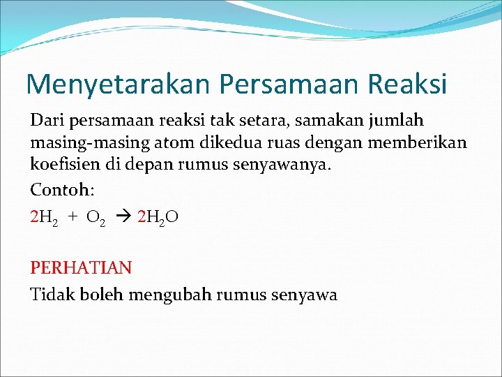 Menyetarakan Persamaan Reaksi Dari persamaan reaksi tak setara, samakan jumlah masing-masing atom dikedua ruas