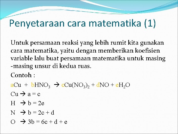Penyetaraan cara matematika (1) Untuk persamaan reaksi yang lebih rumit kita gunakan cara matematika,