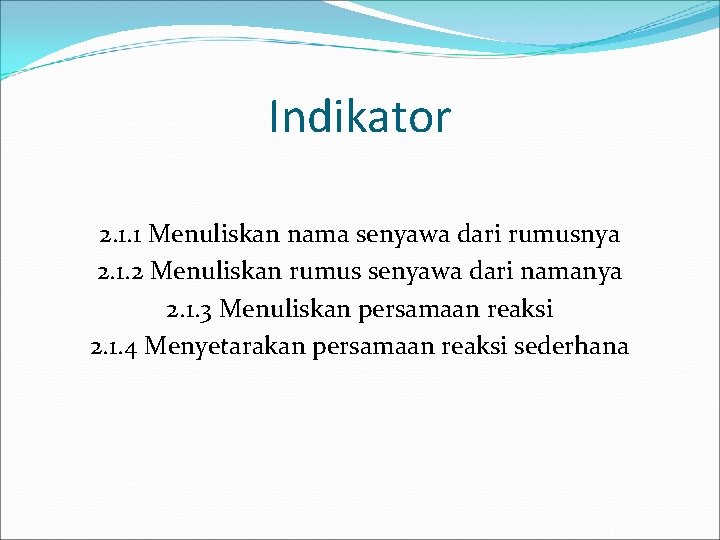 Indikator 2. 1. 1 Menuliskan nama senyawa dari rumusnya 2. 1. 2 Menuliskan rumus