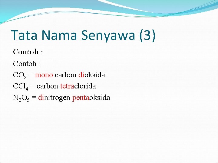 Tata Nama Senyawa (3) Contoh : CO 2 = mono carbon dioksida CCl 4