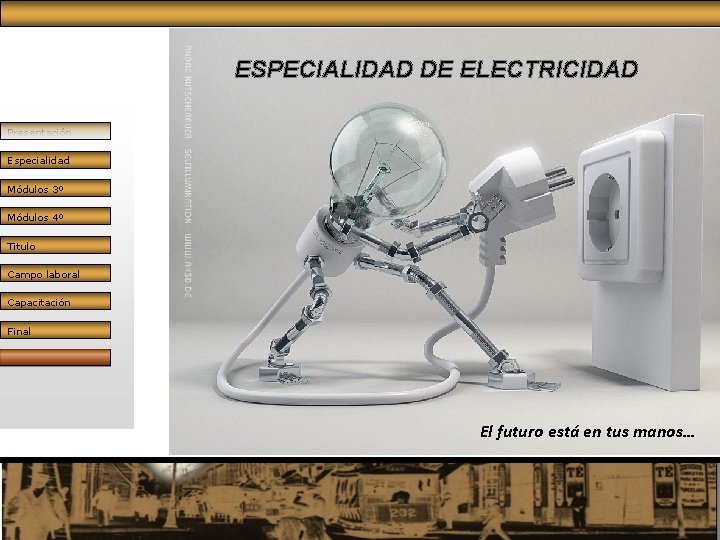 ESPECIALIDAD DE ELECTRICIDAD Presentación Especialidad Módulos 3º Módulos 4º Titulo Campo laboral Capacitación Final