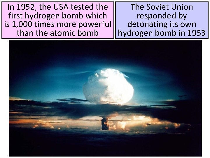 In 1952, the USA tested the The Soviet Union first hydrogen bomb which responded In 1952, the USA tested the The Soviet Union first hydrogen bomb which responded