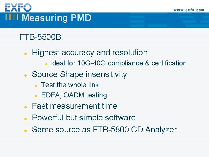 Measuring PMD FTB-5500 B: l Highest accuracy and resolution l l Source Shape insensitivity