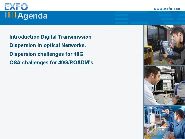 Agenda Introduction Digital Transmission Dispersion in optical Networks. Dispersion challenges for 40 G OSA