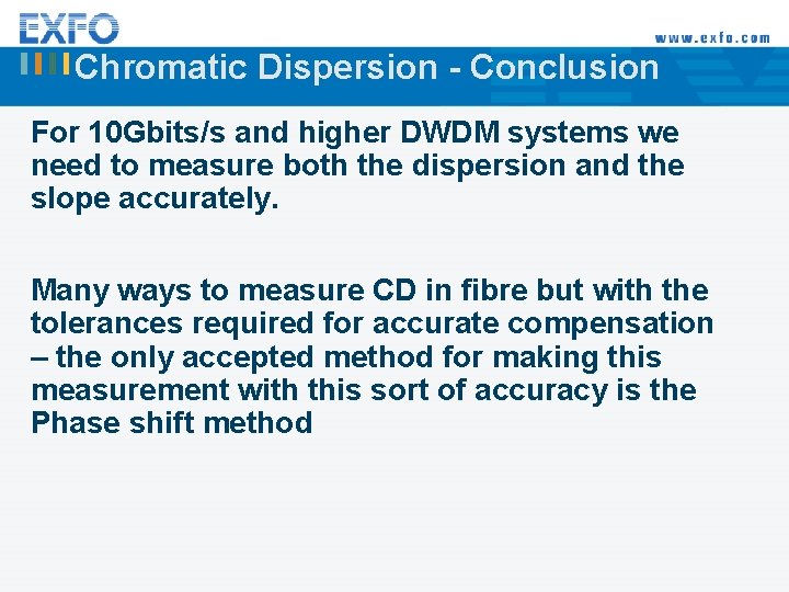 Chromatic Dispersion - Conclusion For 10 Gbits/s and higher DWDM systems we need to