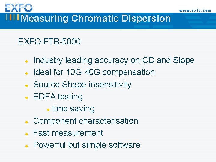 Measuring Chromatic Dispersion EXFO FTB-5800 l l l l Industry leading accuracy on CD