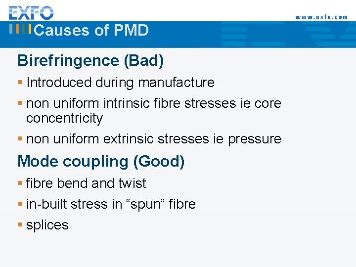 Causes of PMD Birefringence (Bad) § Introduced during manufacture § non uniform intrinsic fibre