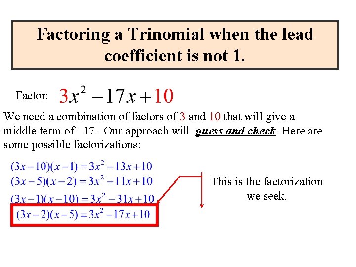Factoring a Trinomial when the lead coefficient is not 1. Factor: We need a