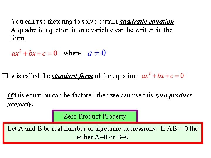 You can use factoring to solve certain quadratic equation. A quadratic equation in one
