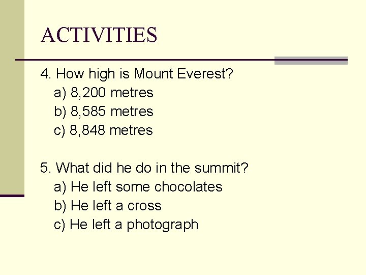 ACTIVITIES 4. How high is Mount Everest? a) 8, 200 metres b) 8, 585