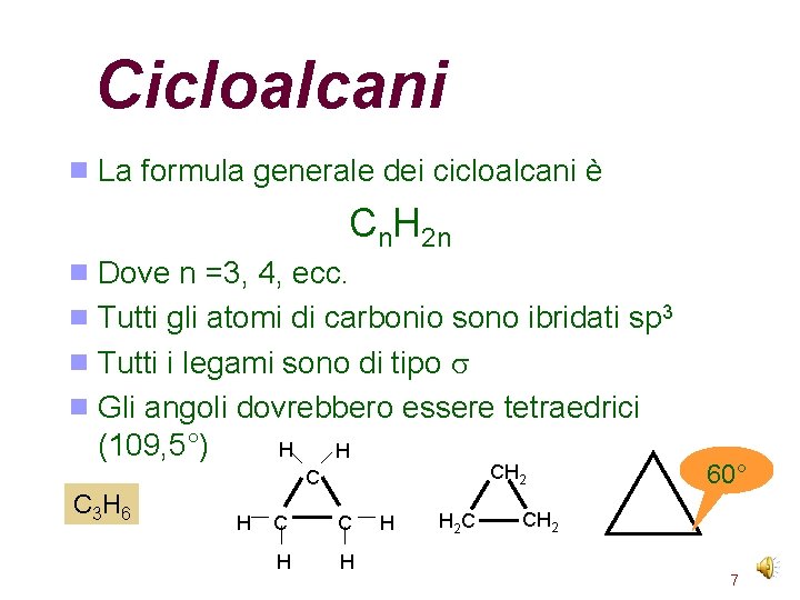 Cicloalcani La formula generale dei cicloalcani è Cn. H 2 n Dove n =3,