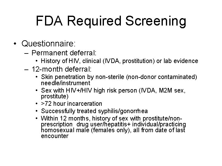 FDA Required Screening • Questionnaire: – Permanent deferral: • History of HIV, clinical (IVDA,
