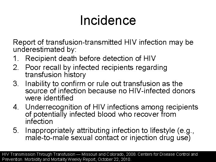Incidence Report of transfusion-transmitted HIV infection may be underestimated by: 1. Recipient death before