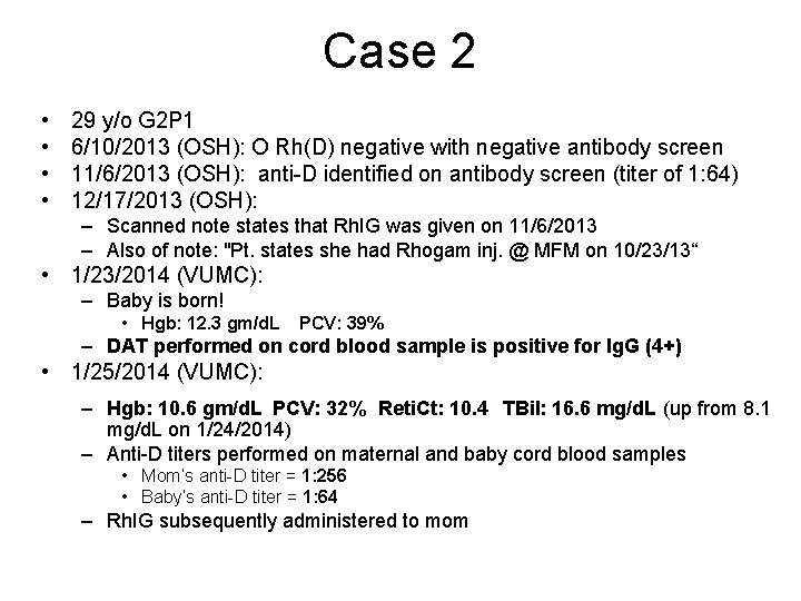 Case 2 • • 29 y/o G 2 P 1 6/10/2013 (OSH): O Rh(D)