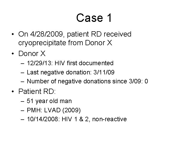 Case 1 • On 4/28/2009, patient RD received cryoprecipitate from Donor X • Donor