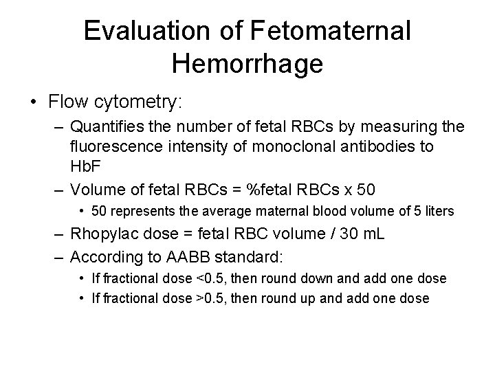 Evaluation of Fetomaternal Hemorrhage • Flow cytometry: – Quantifies the number of fetal RBCs