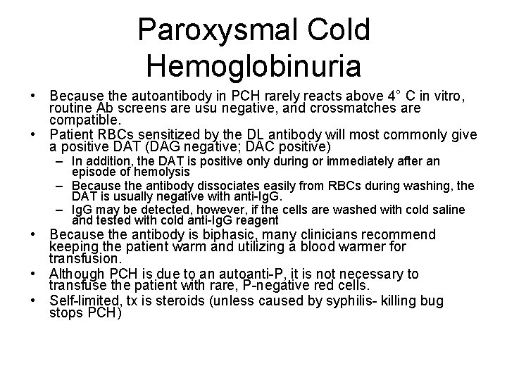 Paroxysmal Cold Hemoglobinuria • Because the autoantibody in PCH rarely reacts above 4° C