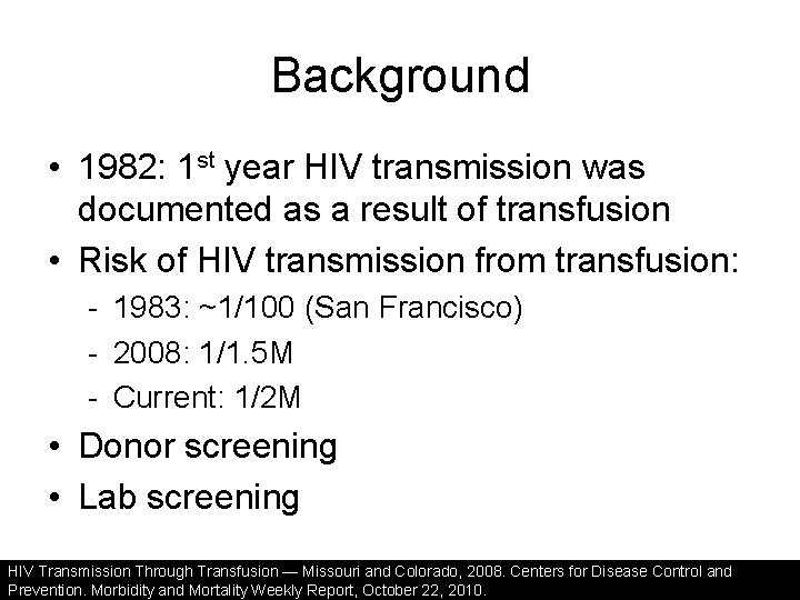 Background • 1982: 1 st year HIV transmission was documented as a result of