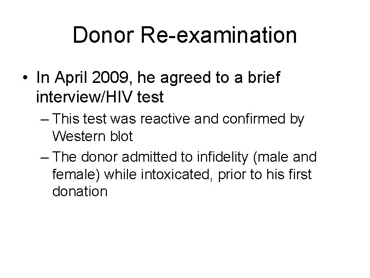 Donor Re-examination • In April 2009, he agreed to a brief interview/HIV test –