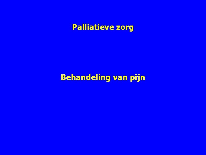 Palliatieve zorg Behandeling van pijn 