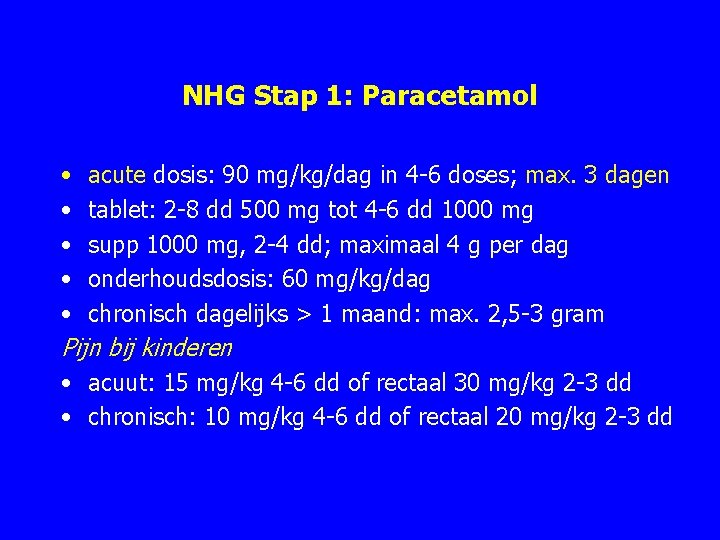 NHG Stap 1: Paracetamol • acute dosis: 90 mg/kg/dag in 4 6 doses; max.