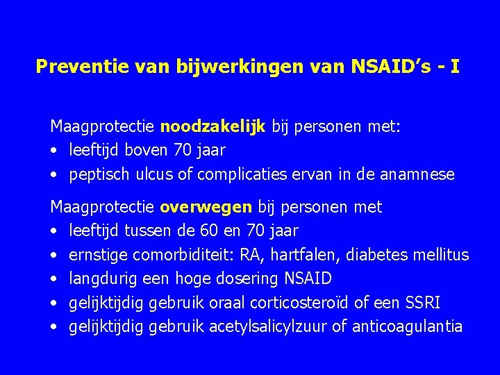 Preventie van bijwerkingen van NSAID’s - I Maagprotectie noodzakelijk bij personen met: • leeftijd