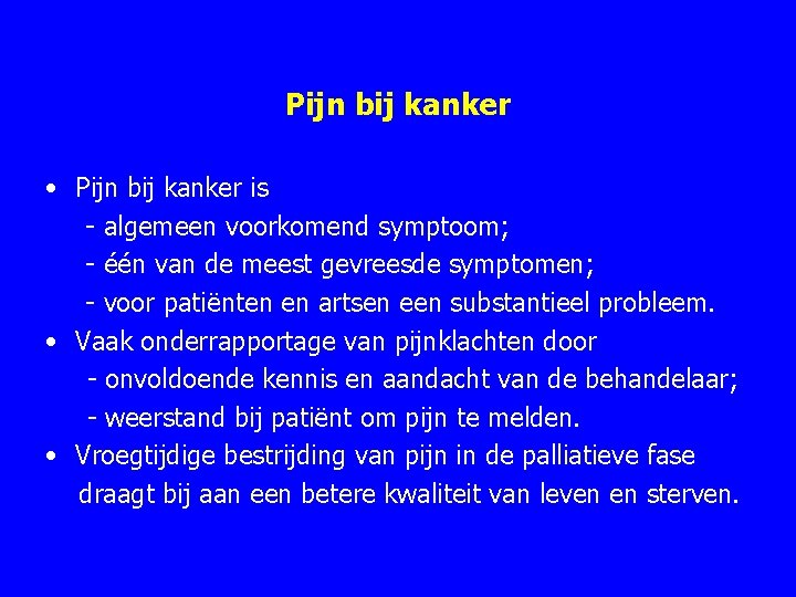 Pijn bij kanker • Pijn bij kanker is algemeen voorkomend symptoom; één van de