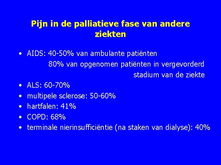 Pijn in de palliatieve fase van andere ziekten • AIDS: 40 50% van ambulante