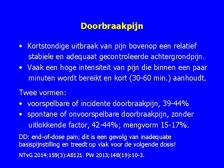 Doorbraakpijn • Kortstondige uitbraak van pijn bovenop een relatief stabiele en adequaat gecontroleerde achtergrondpijn.