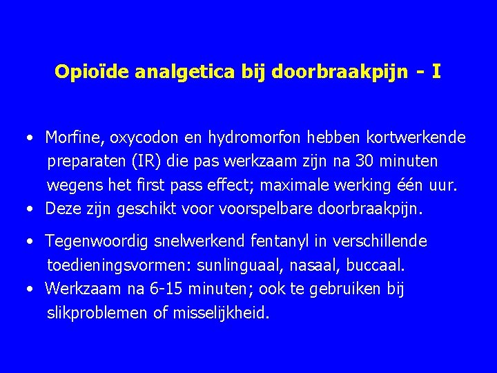 Opioïde analgetica bij doorbraakpijn - I • Morfine, oxycodon en hydromorfon hebben kortwerkende preparaten