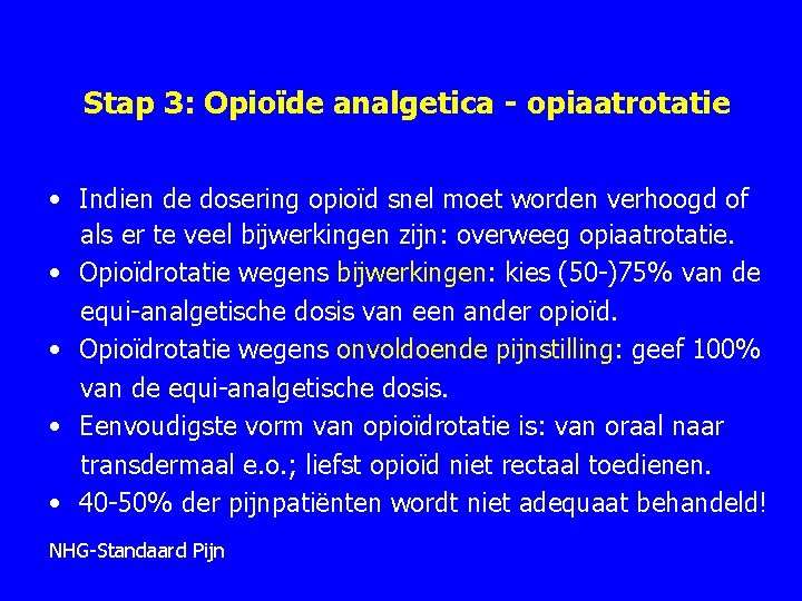 Stap 3: Opioïde analgetica - opiaatrotatie • Indien de dosering opioïd snel moet worden