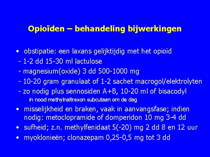 Opioïden – behandeling bijwerkingen • obstipatie: een laxans gelijktijdig met het opioïd 1 2