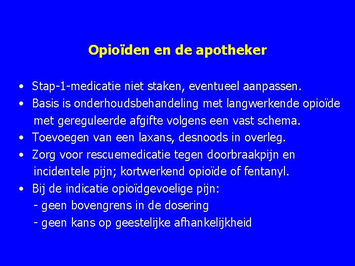 Opioïden en de apotheker • Stap 1 medicatie niet staken, eventueel aanpassen. • Basis