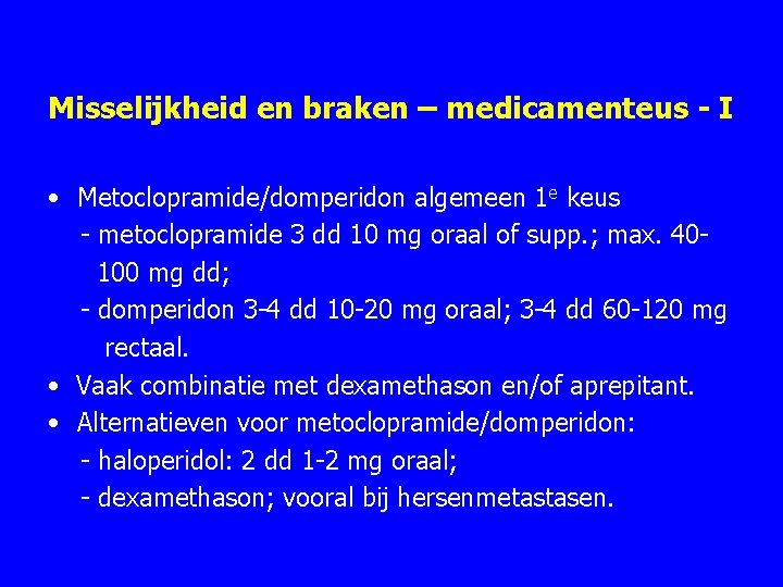 Misselijkheid en braken – medicamenteus - I • Metoclopramide/domperidon algemeen 1 e keus metoclopramide