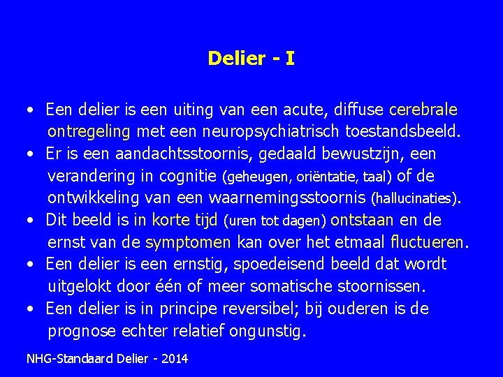 Delier - I • Een delier is een uiting van een acute, diffuse cerebrale