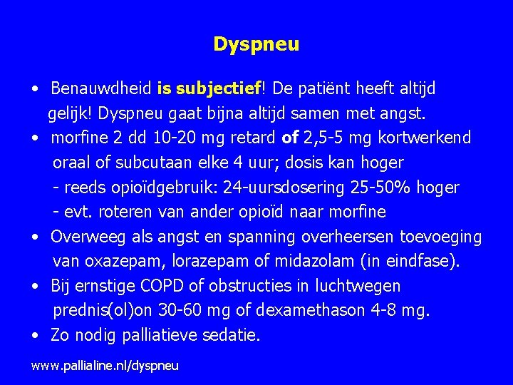 Dyspneu • Benauwdheid is subjectief! De patiënt heeft altijd gelijk! Dyspneu gaat bijna altijd