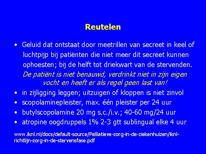 Reutelen • Geluid dat ontstaat door meetrillen van secreet in keel of luchtpijp bij