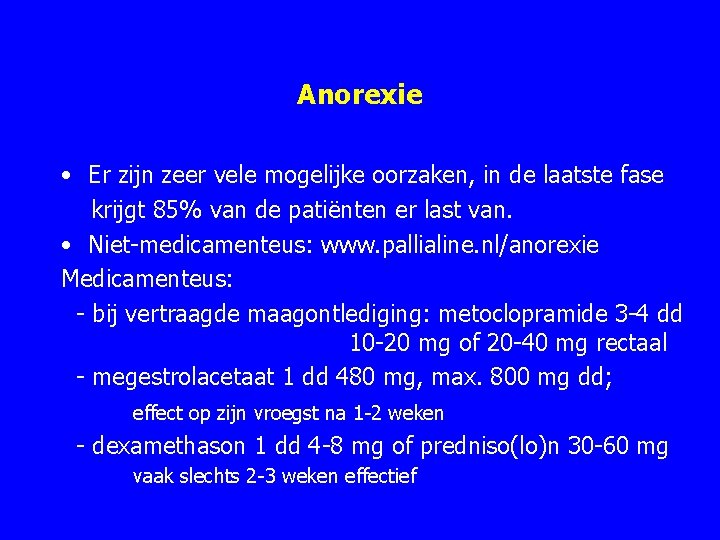 Anorexie • Er zijn zeer vele mogelijke oorzaken, in de laatste fase krijgt 85%