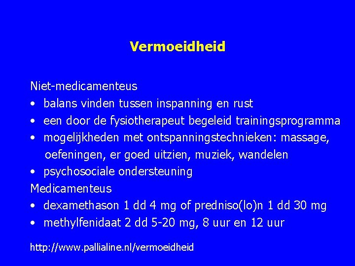 Vermoeidheid Niet medicamenteus • balans vinden tussen inspanning en rust • een door de