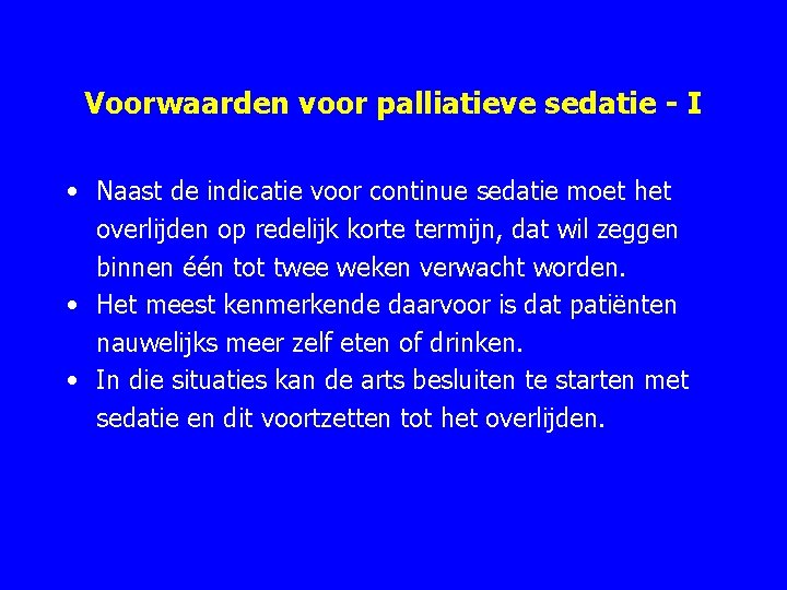 Voorwaarden voor palliatieve sedatie - I • Naast de indicatie voor continue sedatie moet