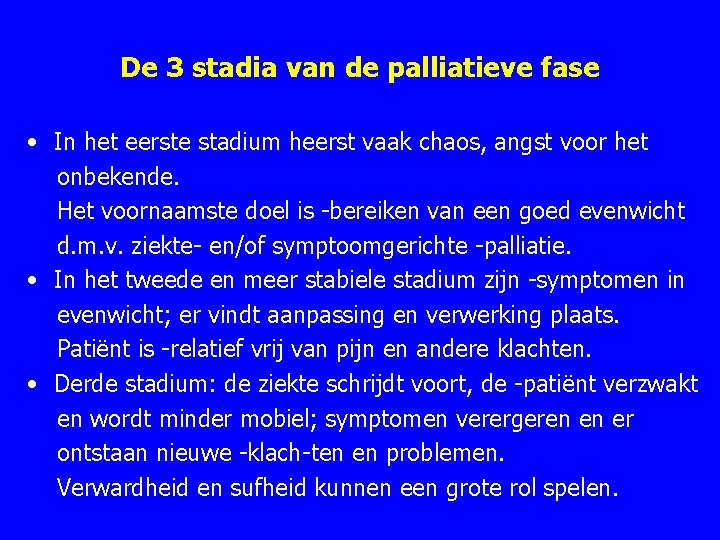 De 3 stadia van de palliatieve fase • In het eerste stadium heerst vaak