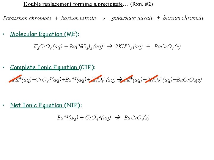 Double replacement forming a precipitate… (Rxn. #2) Potassium chromate + barium nitrate potassium nitrate
