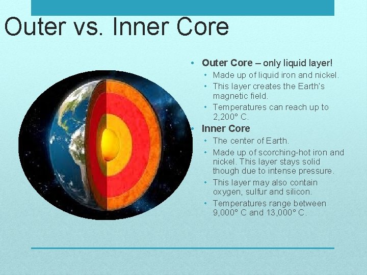 Outer vs. Inner Core • Outer Core – only liquid layer! • Made up