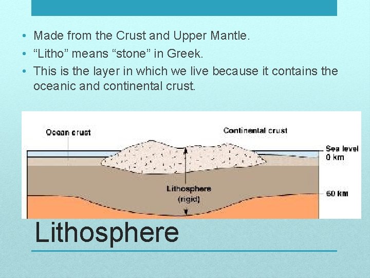 • Made from the Crust and Upper Mantle. • “Litho” means “stone” in
