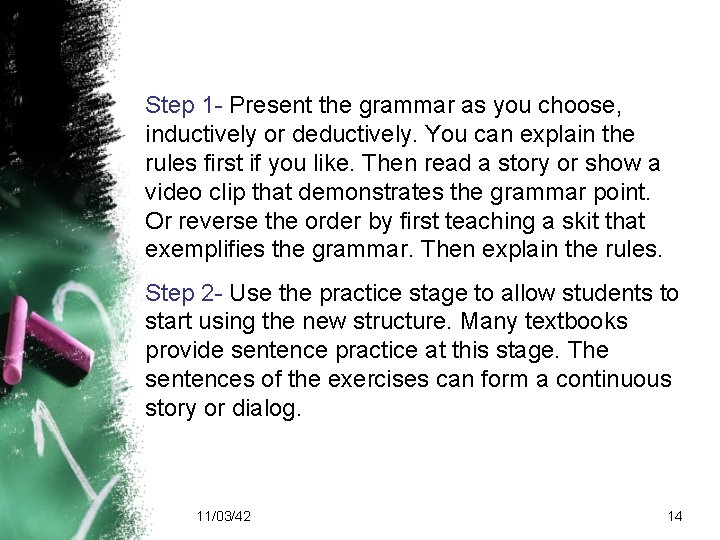 Step 1 - Present the grammar as you choose, inductively or deductively. You can