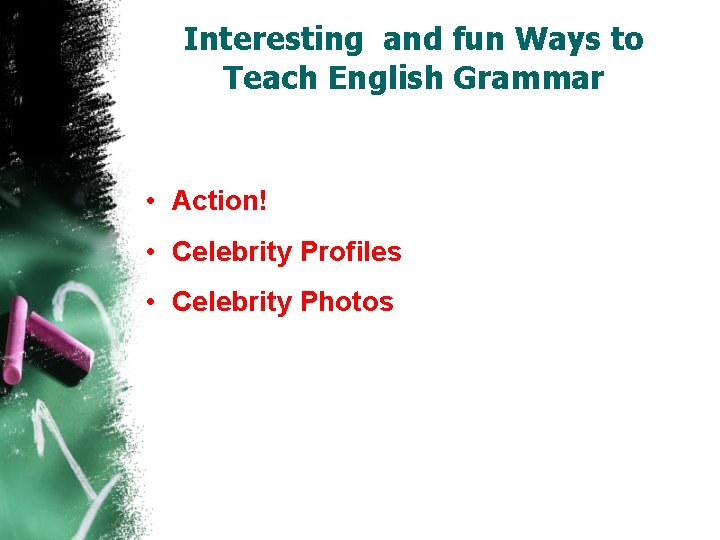 Interesting and fun Ways to Teach English Grammar • Action! • Celebrity Profiles •