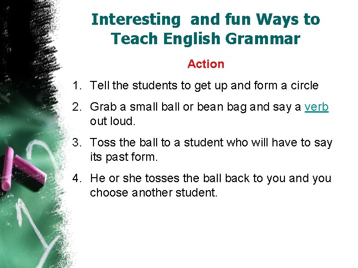 Interesting and fun Ways to Teach English Grammar Action 1. Tell the students to