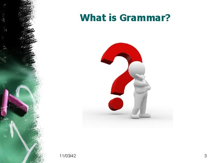 What is Grammar? 11/03/42 3 