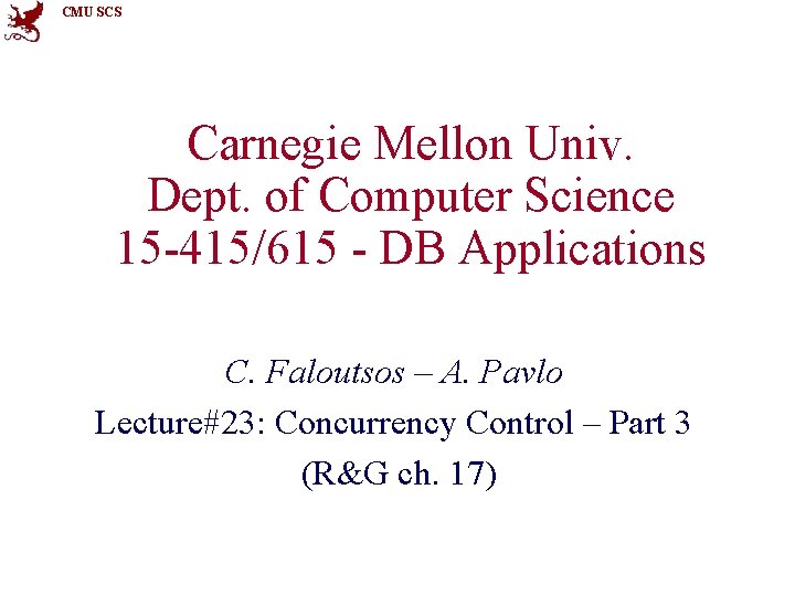 CMU SCS Carnegie Mellon Univ. Dept. of Computer Science 15 -415/615 - DB Applications